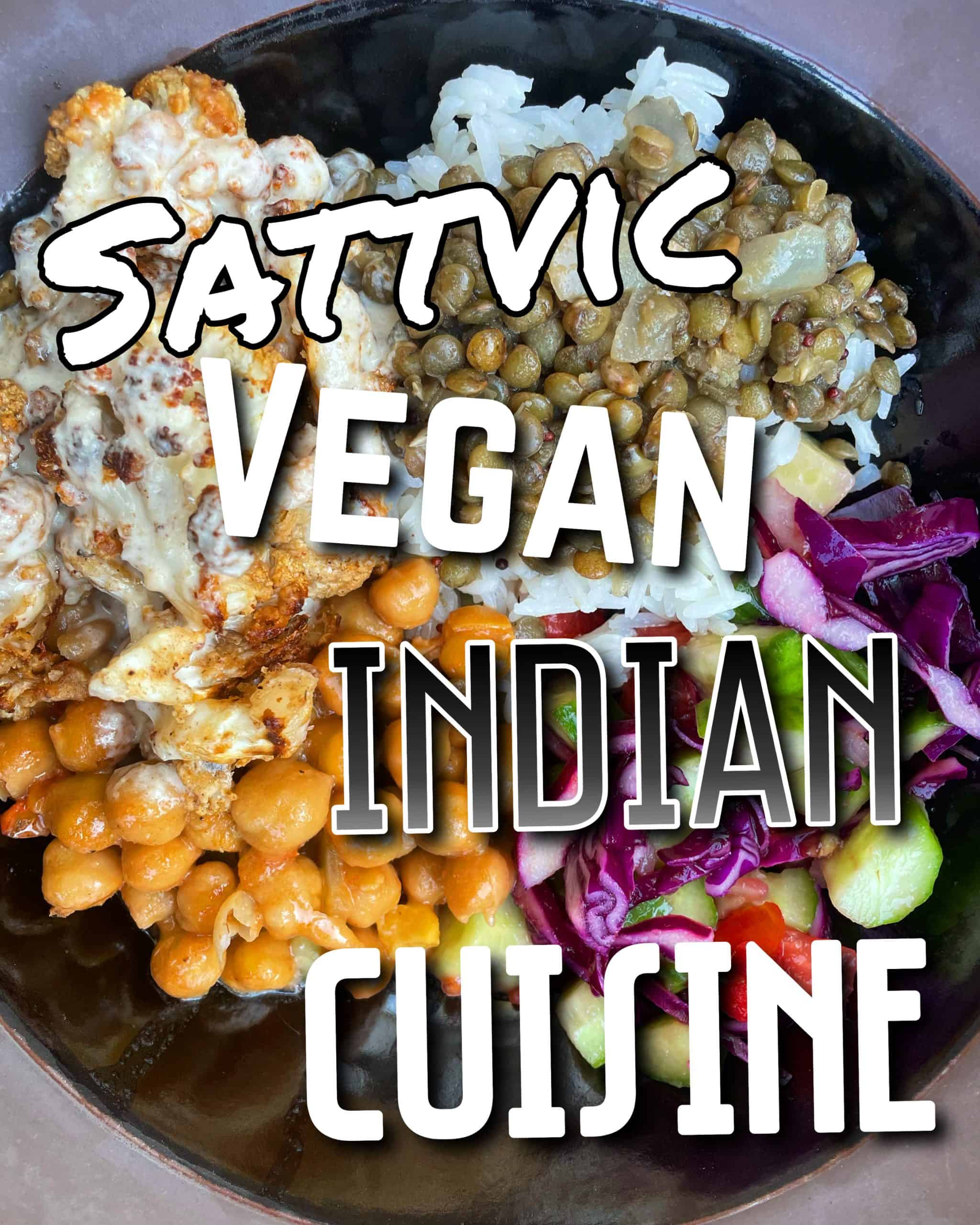 A bowl of indian food with the text "Sattvic vegan Indian cuisine" overlaid on it.