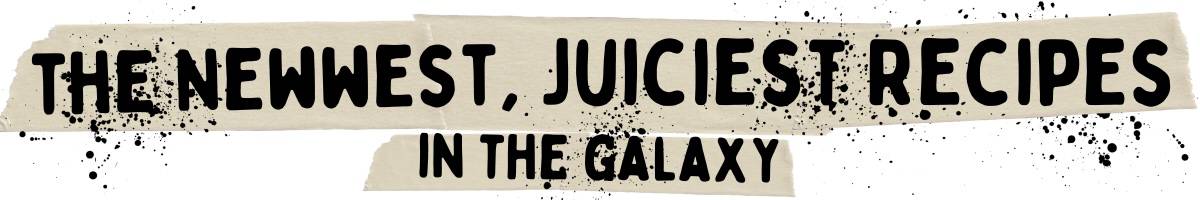 The new juice recipes in the galaxy.