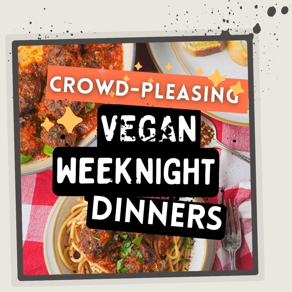 Plates of vegan pasta dishes with text overlay: "Crowd-Pleasing Vegan Weeknight Dinners.