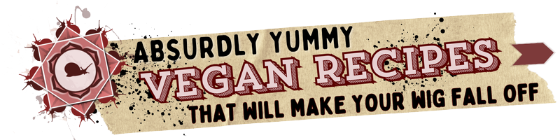 A graphic banner with text: "Absurdly yummy vegan recipes that will make your wig fall off" features a tan, textured background with decorative elements, highlighting irresistible vegan recipes.