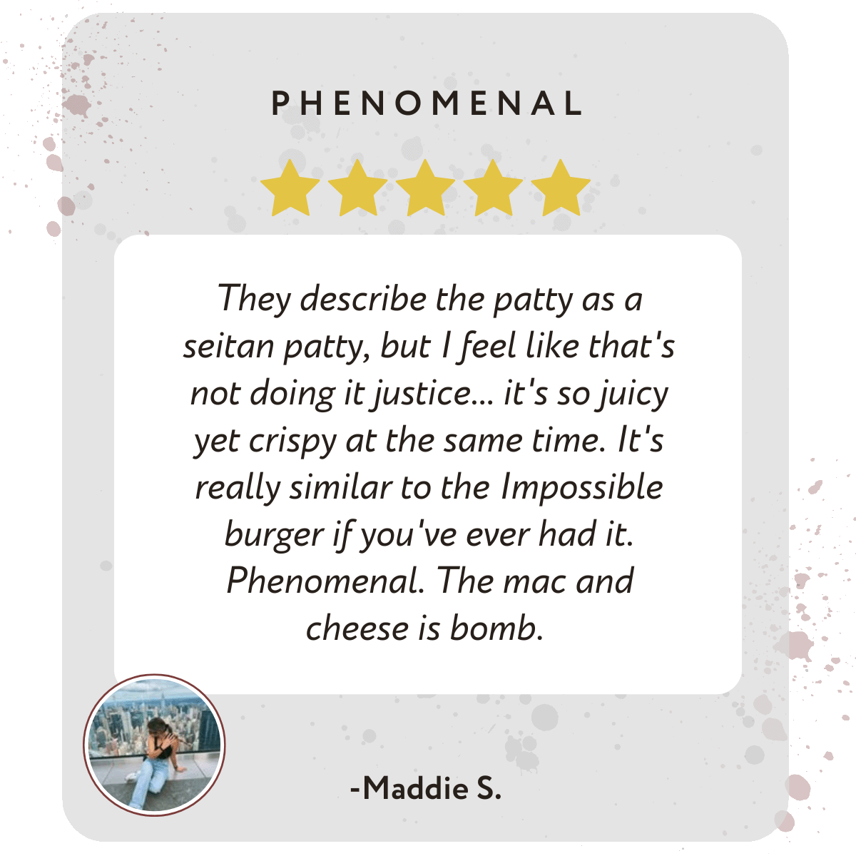 A 5-star review by Maddie S. describes a juicy, crispy seitan patty, compares it to the Impossible burger, praises the mac and cheese, and recommends their Tofu Cooking Class for anyone craving more plant-based options.