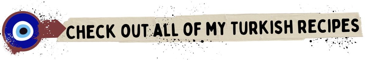 A stylized banner with a blue Nazar amulet and the text "CHECK OUT ALL OF MY TURKISH RECIPES" in bold, black letters on a beige strip.