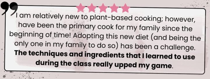 Testimonial about leveling up plant-based cooking with the vegan burger class