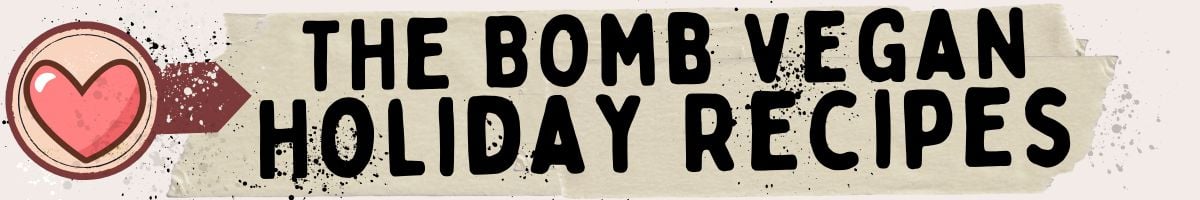 A graphic with a red heart in a circle on the left and bold black text reading, THE BOMB VEGAN RECIPES FOR THE HOLIDAYS on a beige, textured background.