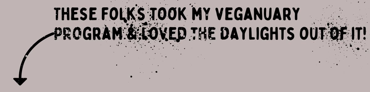 Text reads: These folks took my Veganuary program & loved the daylights out of it! with a curved arrow pointing left under the text. The light grey background features bold black ink splatter effects for that extra Veganuary flair.